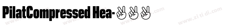 PilatCompressed Hea字体转换 PilatCompressed Hea字体转换